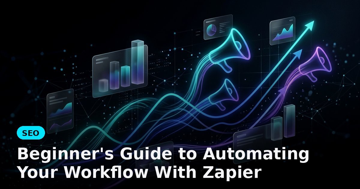 Beginner's Guide to Automating Your Workflow With Zapier