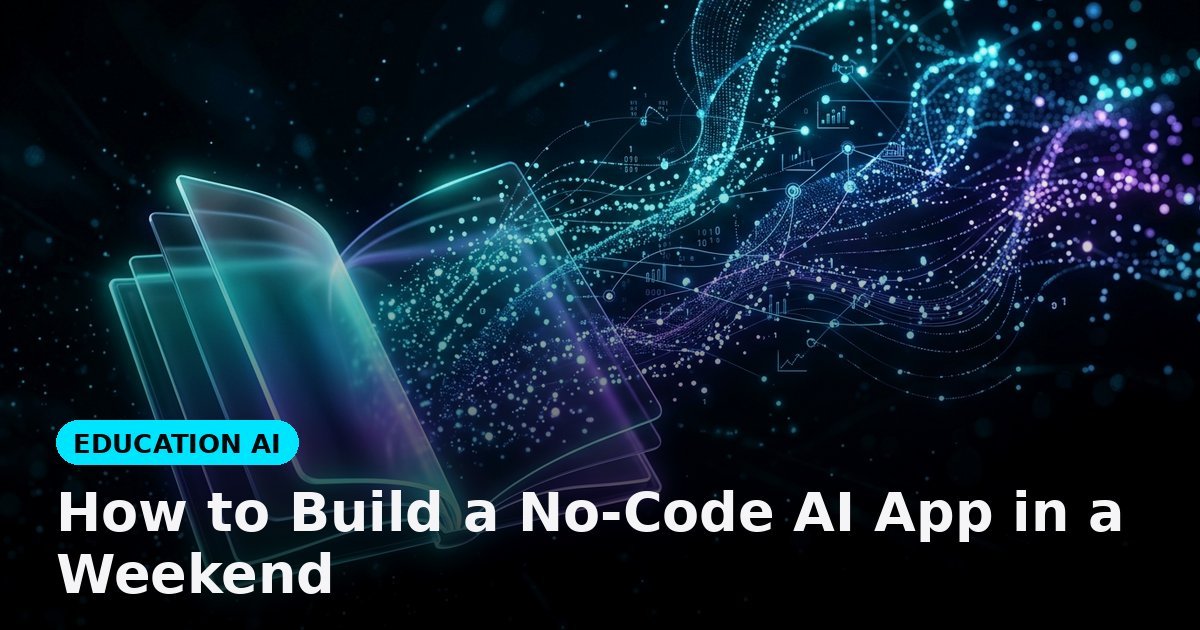 How to Build a No-Code AI App in a Weekend