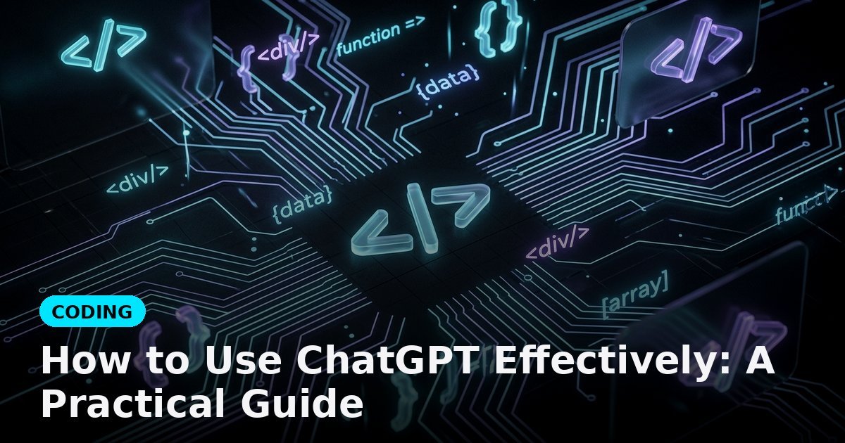 How to Use ChatGPT Effectively: A Practical Guide