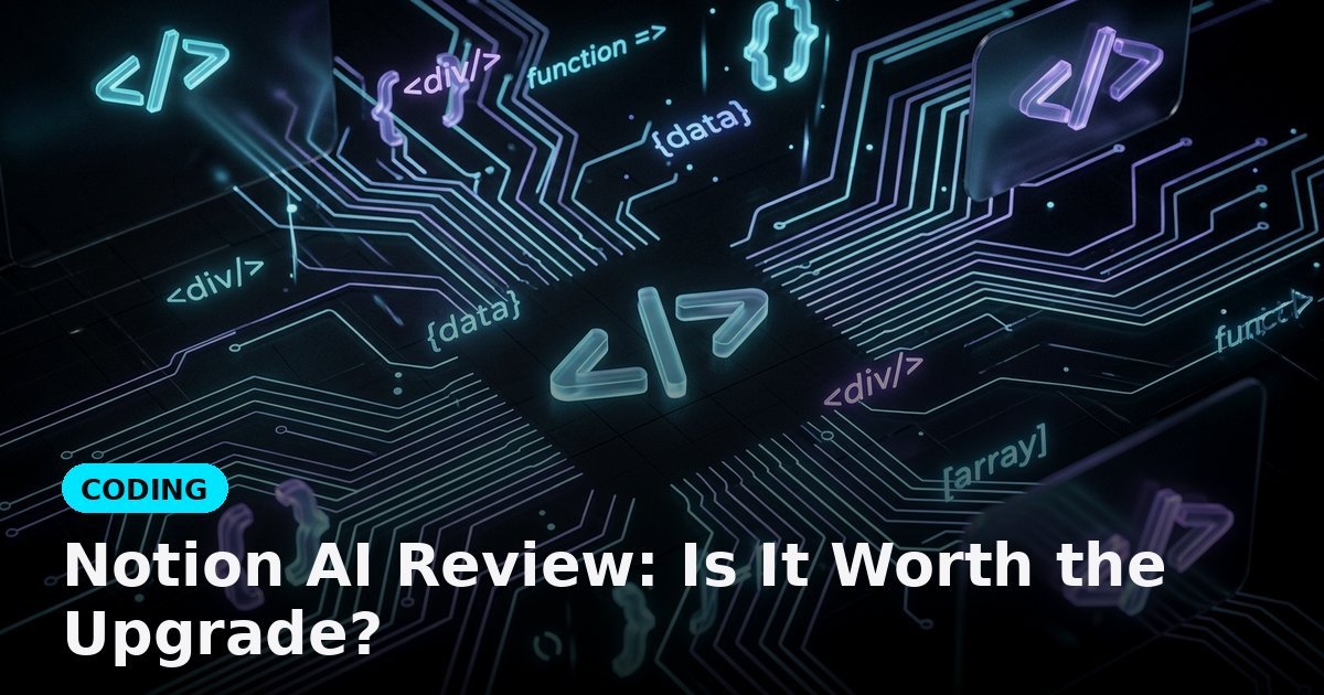 Notion AI Review: Is It Worth the Upgrade?